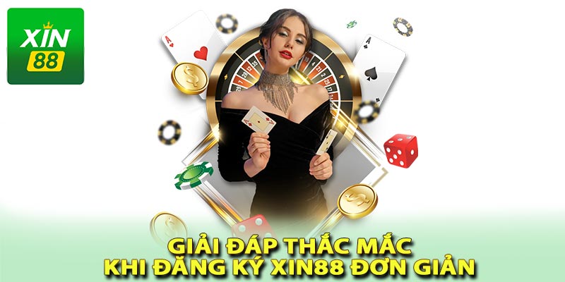 Giải đáp thắc mắc khi đăng ký xin88