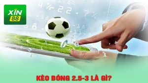 Kèo bóng 2.5-3 là gì?