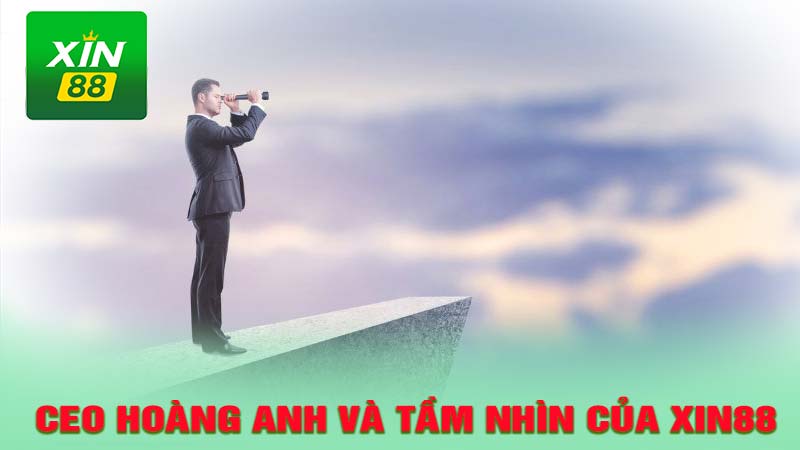 Tầm nhìn của CEO Hoàng Anh