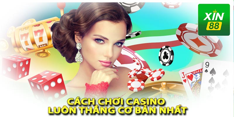 Hướng dẫn cách chơi casino cơ bản nhất